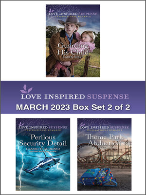 cover image of Love Inspired Suspense March 2023--Box Set 2 of 2/Guarding His Child/Perilous Security Detail/Theme Park Abduction